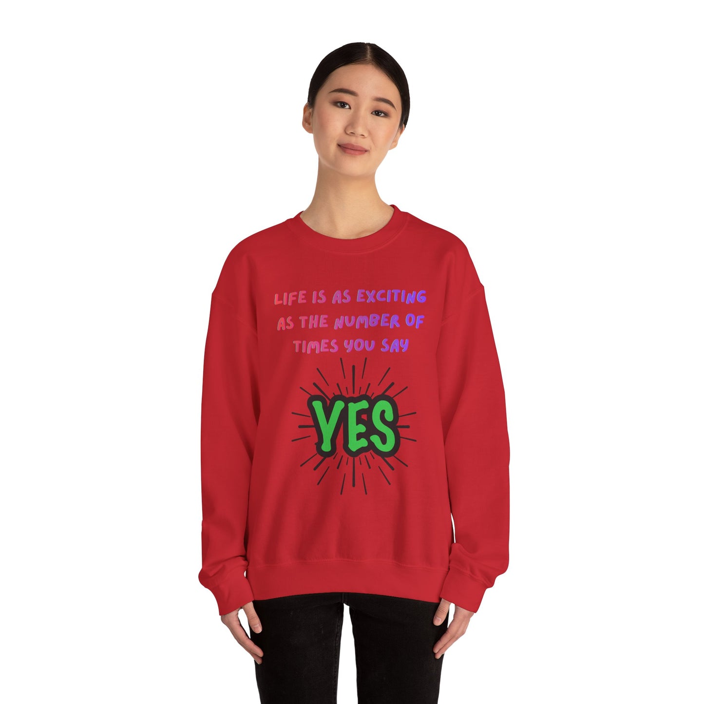 'Life Is As Exciting As The Number Of Times You Say YES' Crewneck Sweatshirt