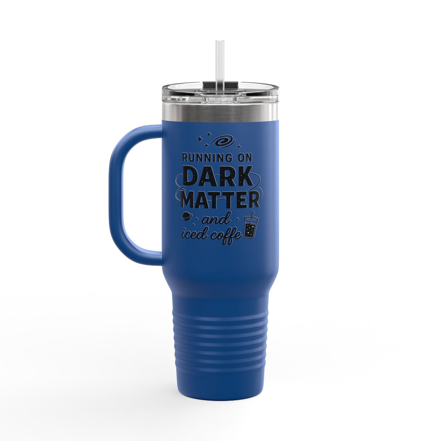 40oz Insulated Travel Mug — "Running on Dark Matter and Iced Coffee" Travel Tumbler