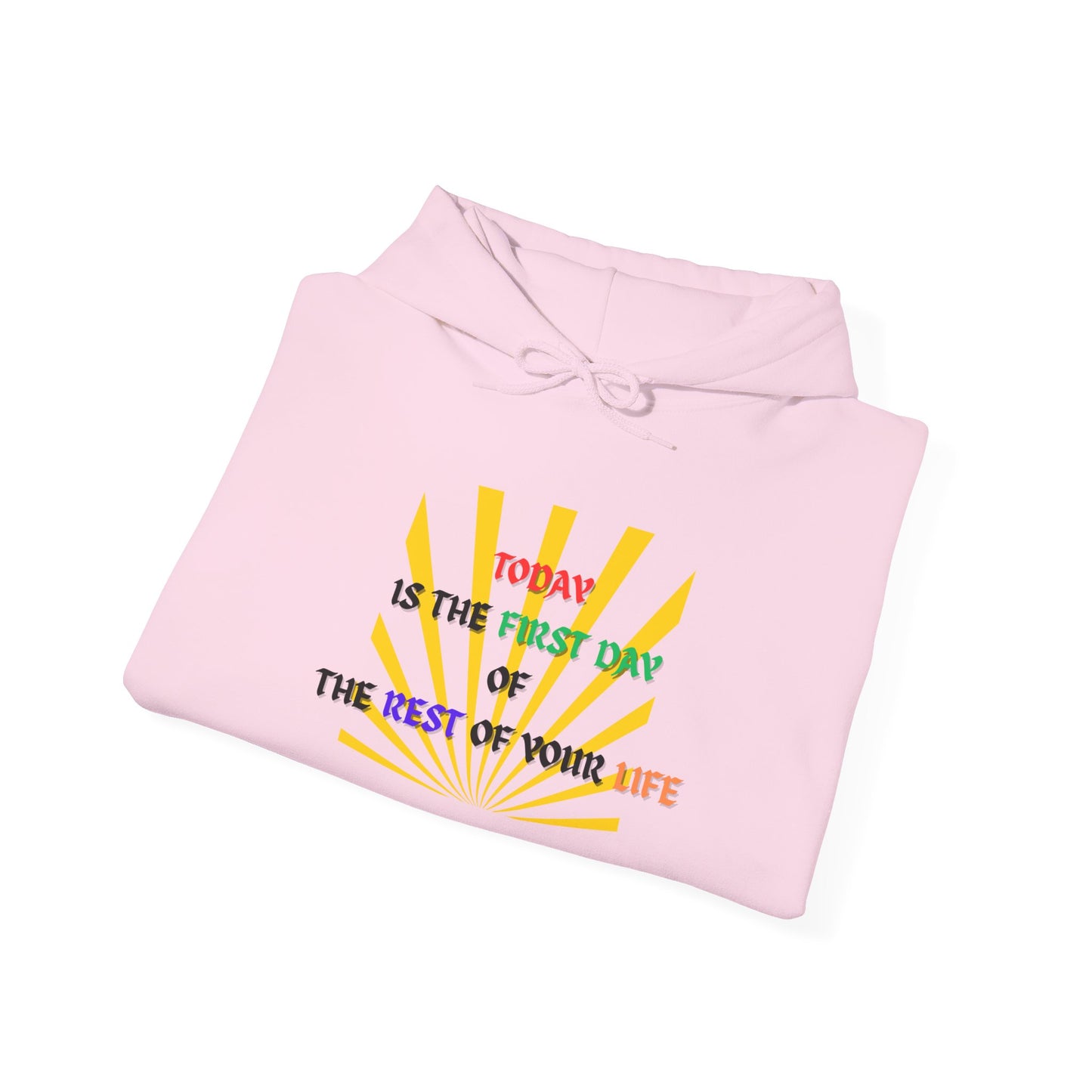 Today is the First Day of the Rest of Your Life Hooded Sweatshirt, Motivational Gift for Friends, Cozy Casual Wear, Perfect for Birthdays, Self-Care Days, Positive Vibes