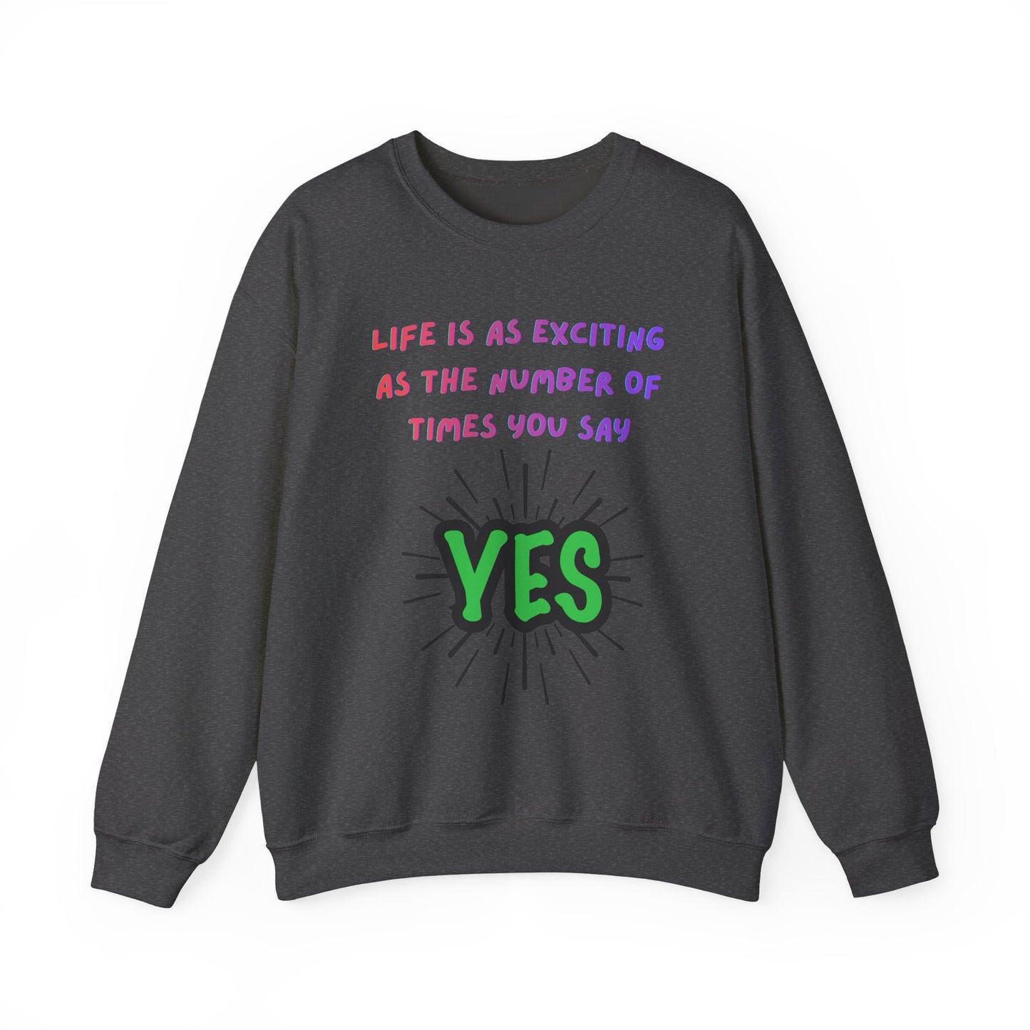 'Life Is As Exciting As The Number Of Times You Say YES' Crewneck Sweatshirt