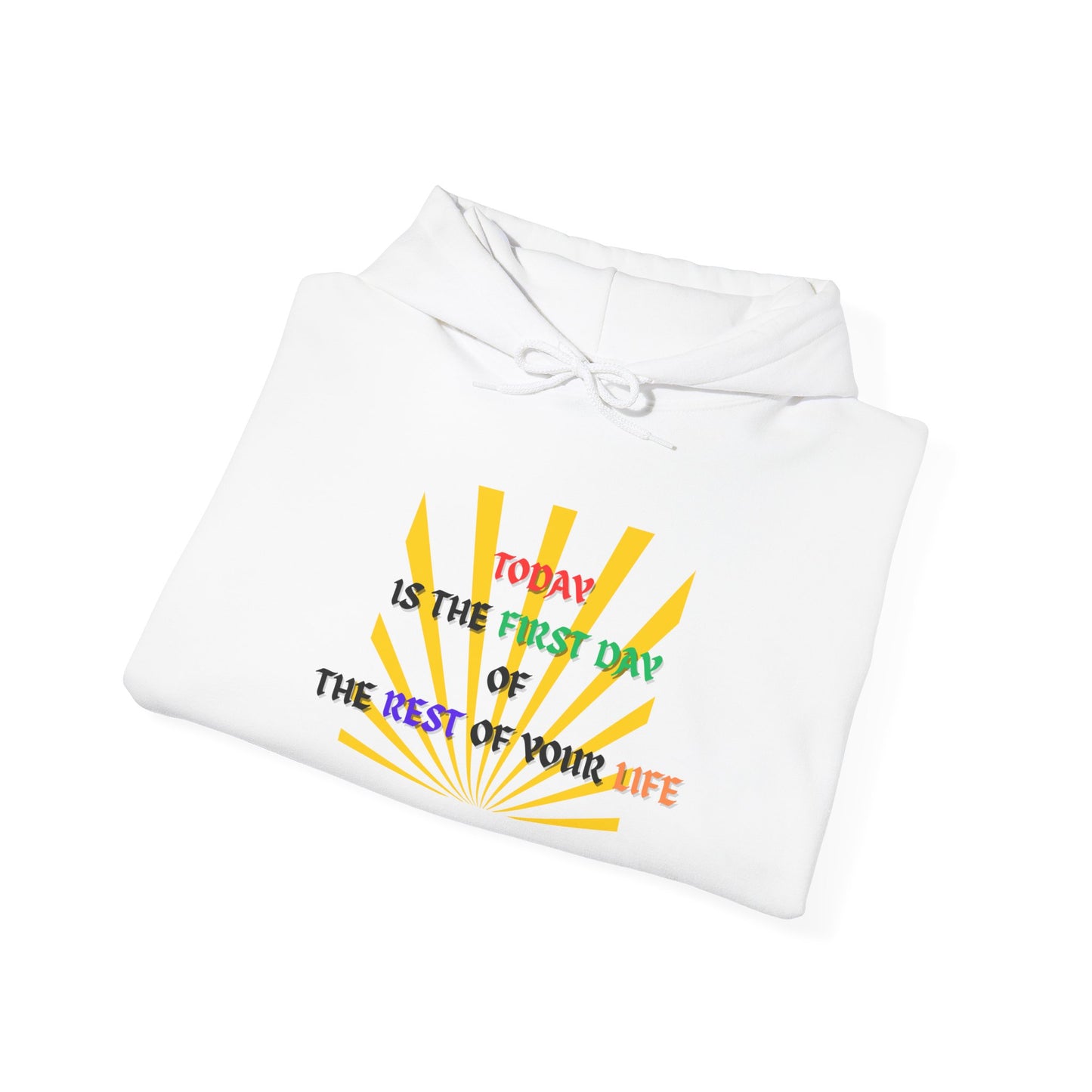Today is the First Day of the Rest of Your Life Hooded Sweatshirt, Motivational Gift for Friends, Cozy Casual Wear, Perfect for Birthdays, Self-Care Days, Positive Vibes