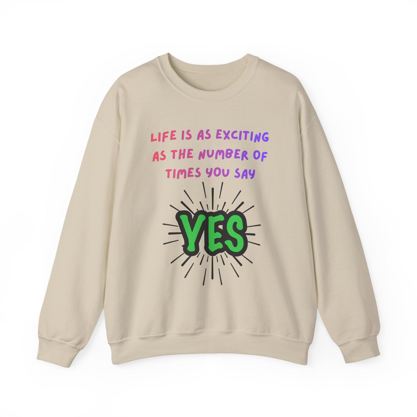 'Life Is As Exciting As The Number Of Times You Say YES' Crewneck Sweatshirt