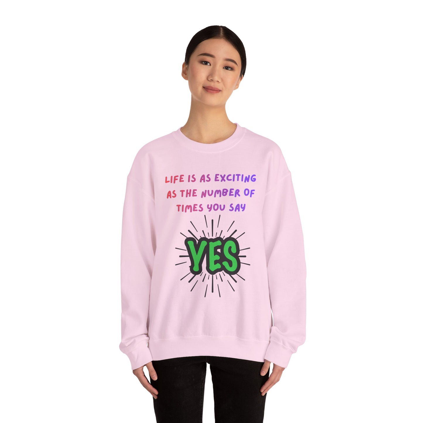 'Life Is As Exciting As The Number Of Times You Say YES' Crewneck Sweatshirt