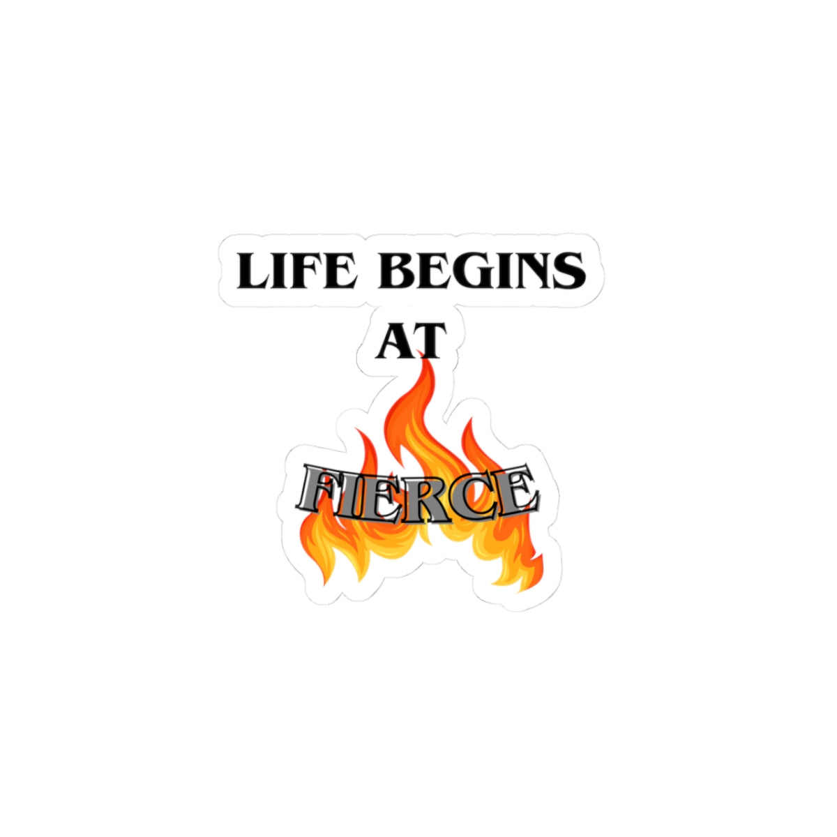 Life Begins at Fierce Sticker, Motivational Decals, Laptop Stickers, Unique Gift Ideas