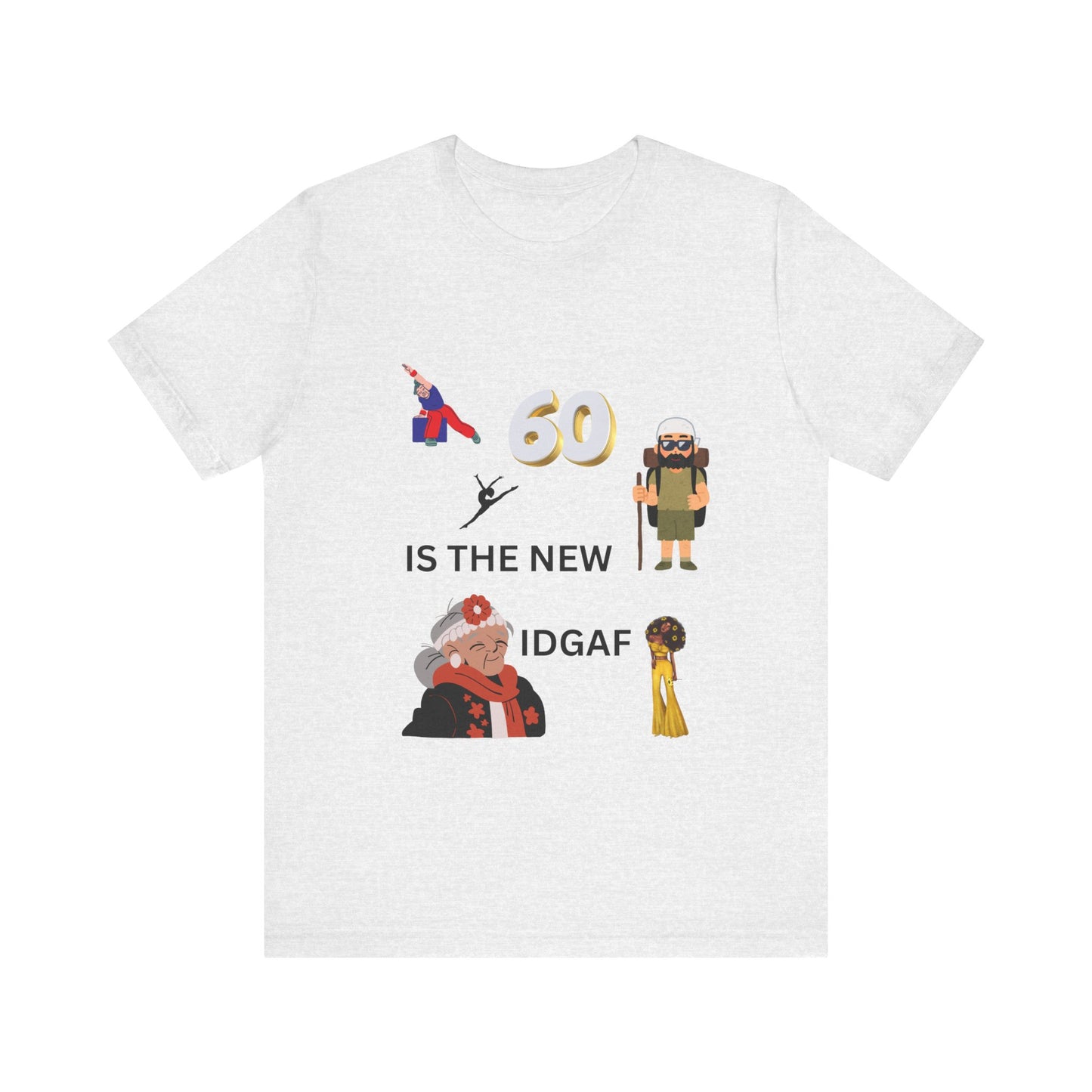 Funny 60th Birthday Tee, Unisex Jersey Short Sleeve Tee, Retirement Gift, Humorous Tee, Celebration Shirt, IDGAF Tee