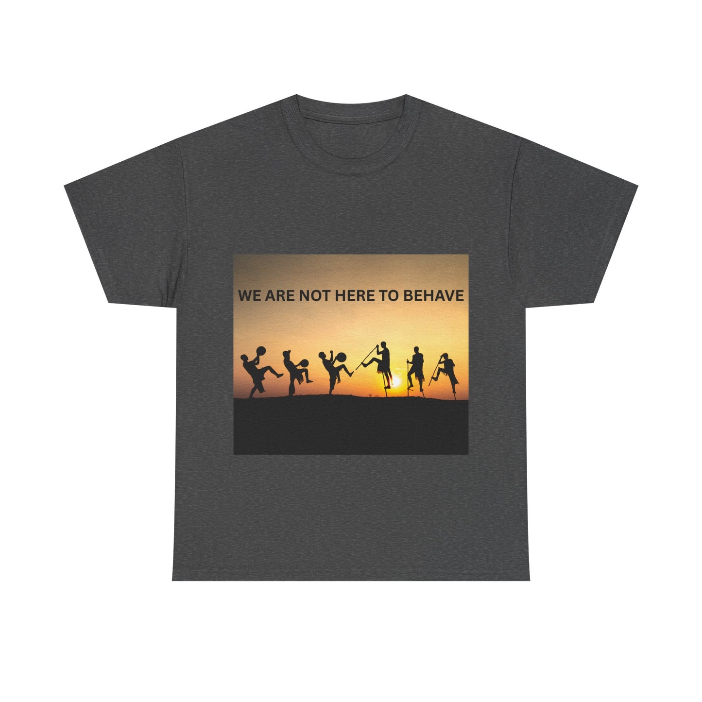 'We Are Not Here to Behave' Playful Unisex Heavy Cotton Tee -  | Fun Gift for Artists, Dancers, and Adventurers | Casual Wear, [...]