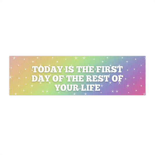 TODAY IS THE FIRST DAY OF THE REST OF YOUR LIFE Inspirational Bumper Stickers for Your Journey, Positive Vibes, Car Decor, Gift for Dreamers, Self-Improvement, Motivational Quotes