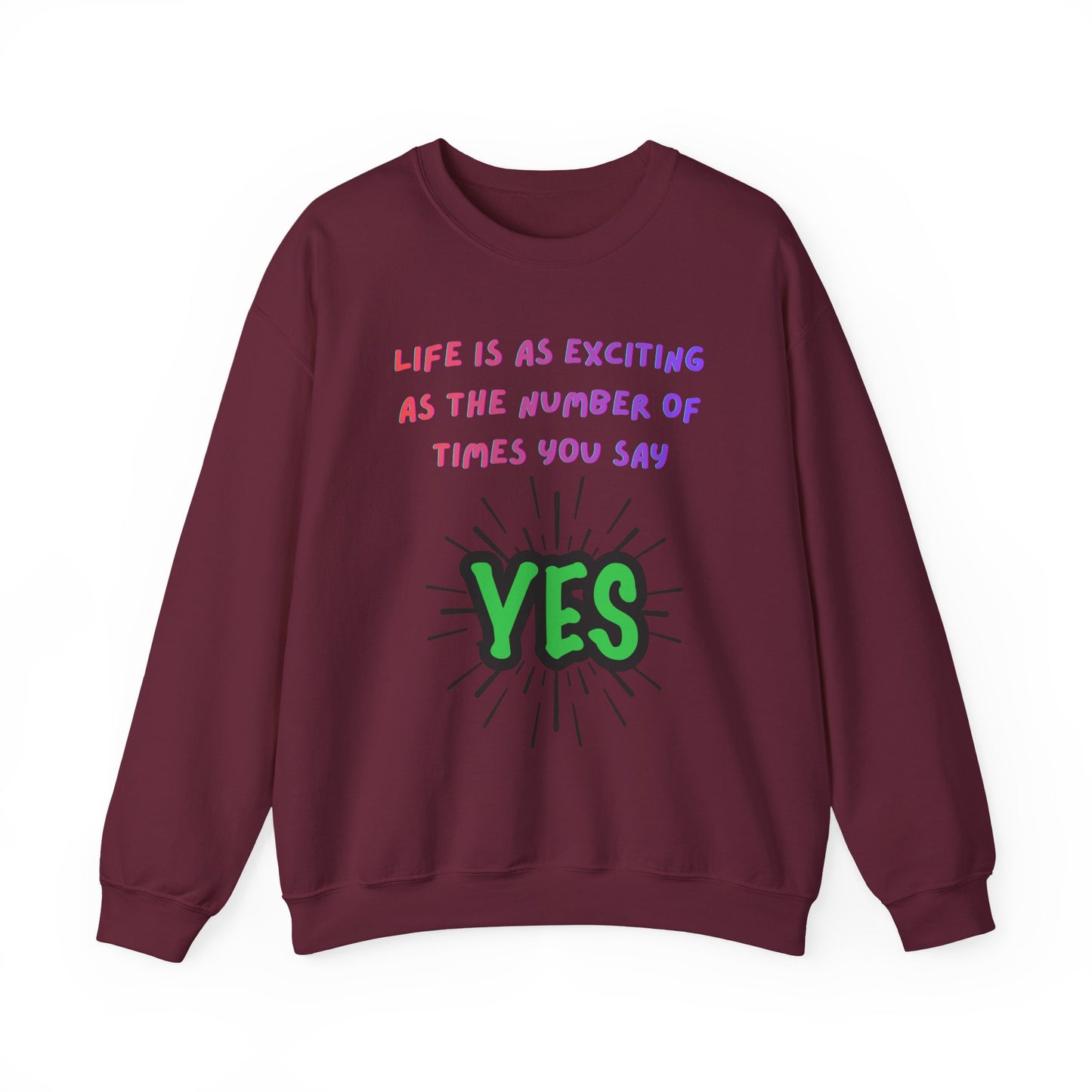 'Life Is As Exciting As The Number Of Times You Say YES' Crewneck Sweatshirt
