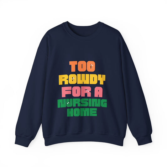 Rowdy Nursing Home Sweatshirt, Funny Crewneck for Caregivers, Unisex Gift for Nurses, Comfortable Everyday Wear, Retirement Party Attire