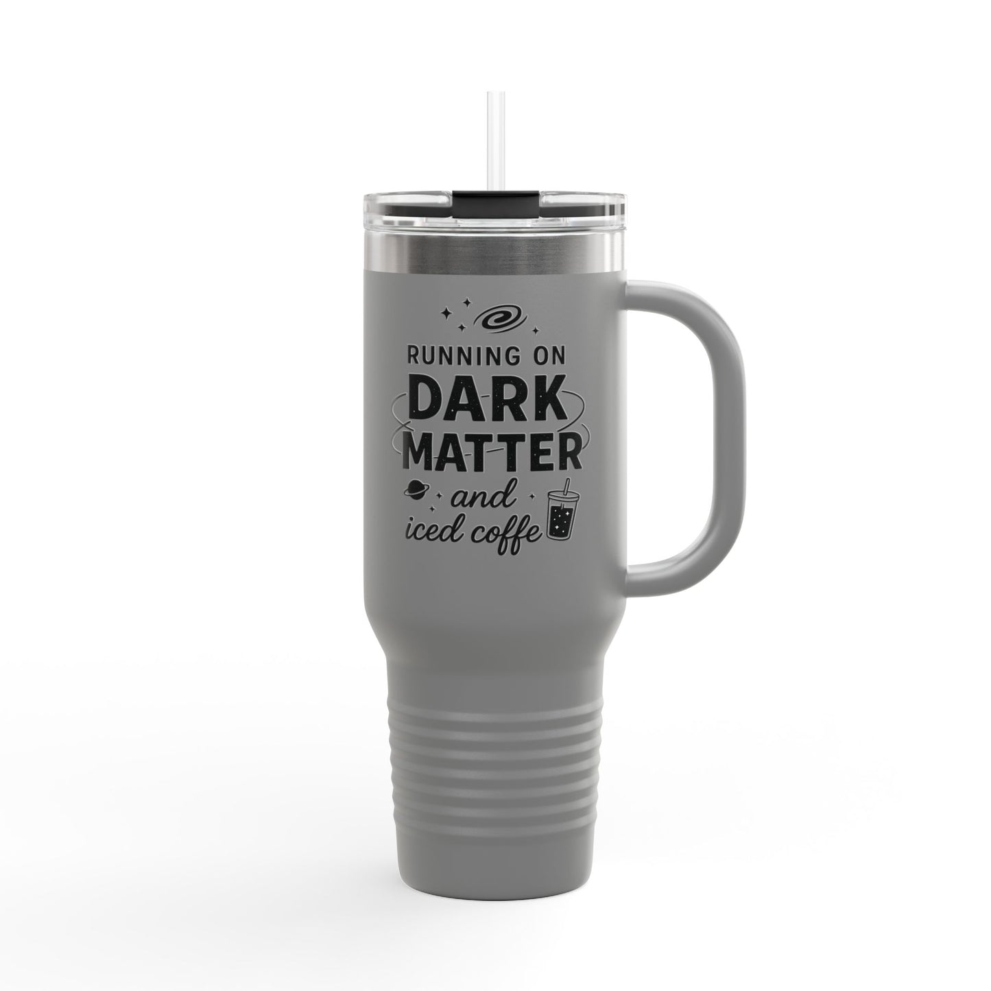 40oz Insulated Travel Mug — "Running on Dark Matter and Iced Coffee" Travel Tumbler