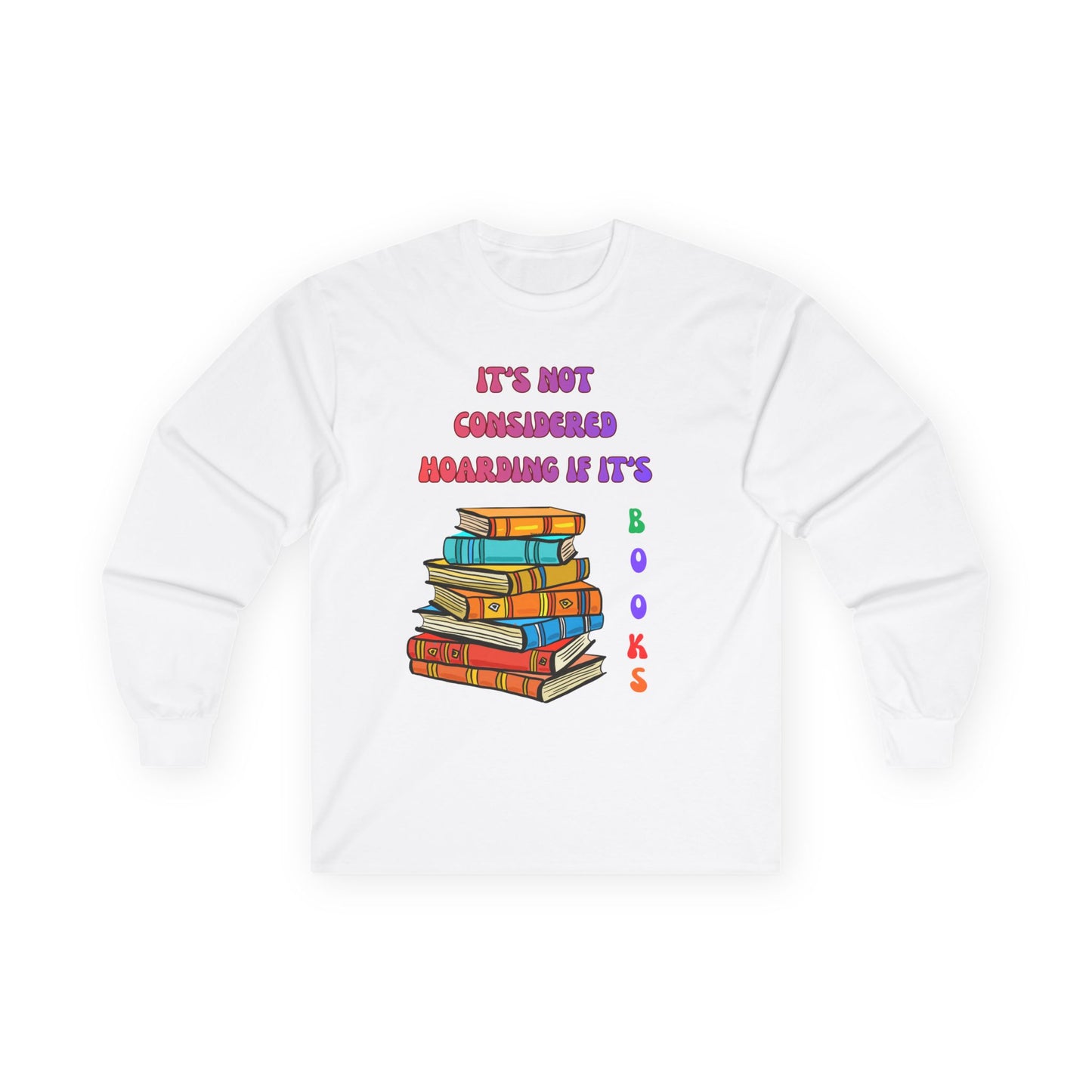 Book Lover Long Sleeve Tee – "It’s Not Considered Hoarding, If It’s Books" Graphic