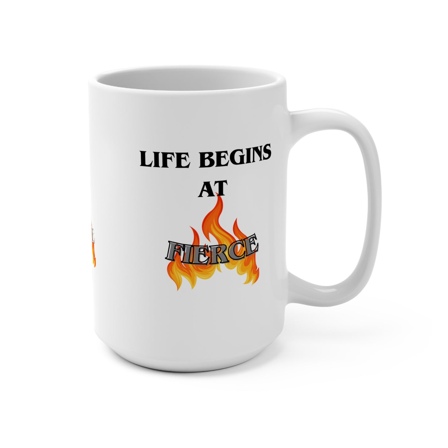Life begins at Fierce 15oz Mug, Bold Coffee Cup, Motivational Drinkware, Empowerment Gift, Fire-Themed Mug, Spirit of Strength