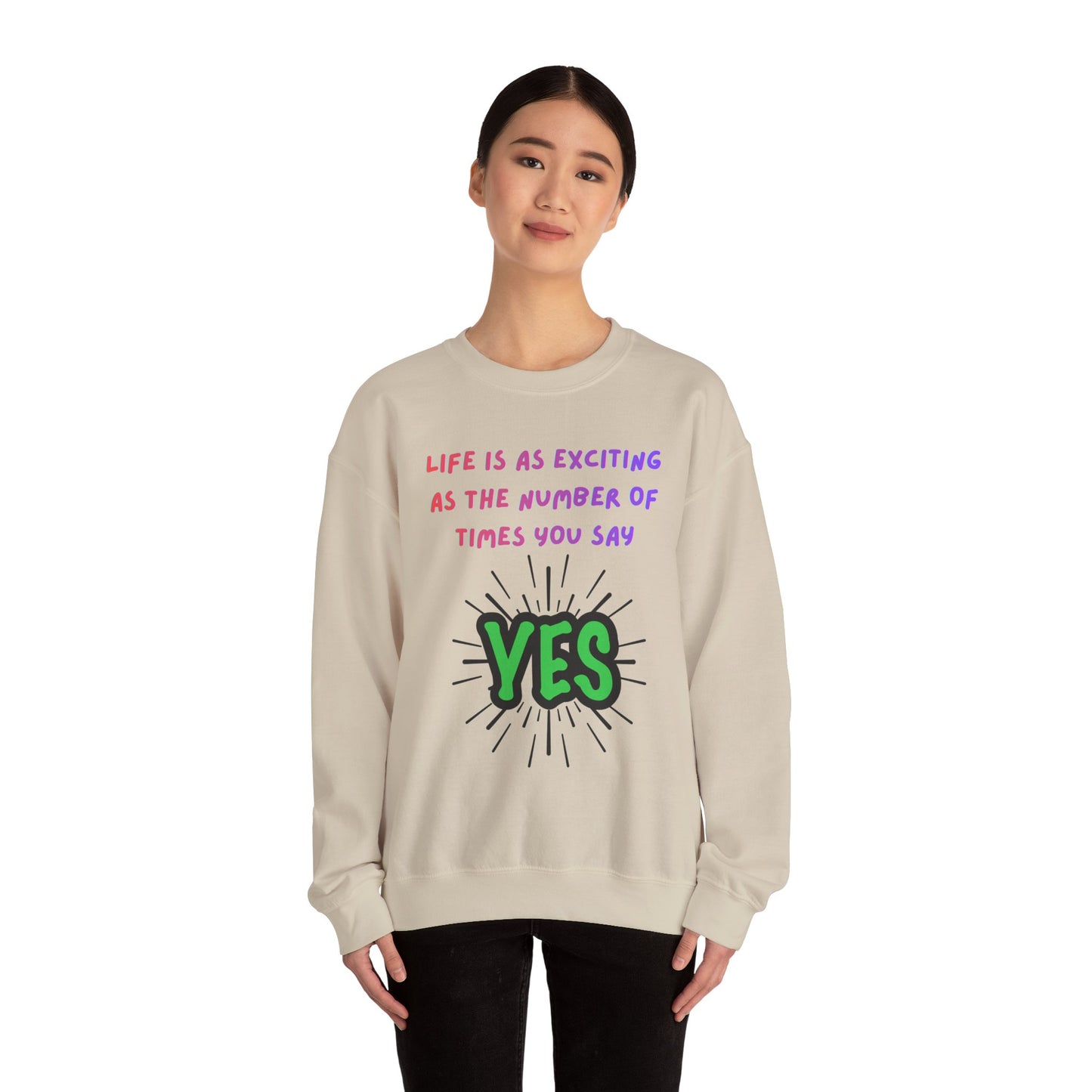'Life Is As Exciting As The Number Of Times You Say YES' Crewneck Sweatshirt