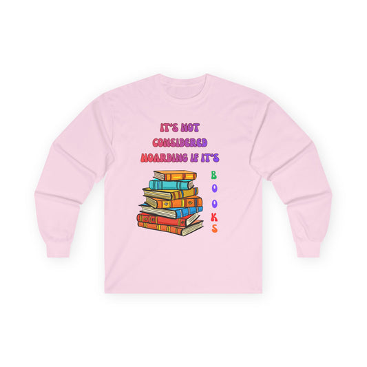 Book Lover Long Sleeve Tee – "It’s Not Considered Hoarding, If It’s Books" Graphic