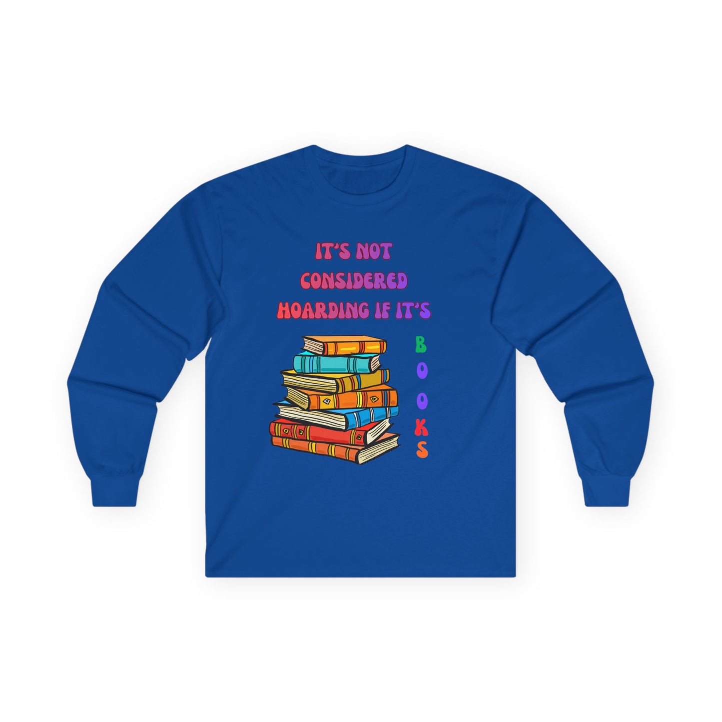 Book Lover Long Sleeve Tee – "It’s Not Considered Hoarding, If It’s Books" Graphic
