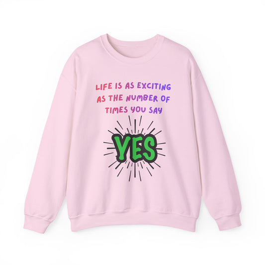 'Life Is As Exciting As The Number Of Times You Say YES' Crewneck Sweatshirt