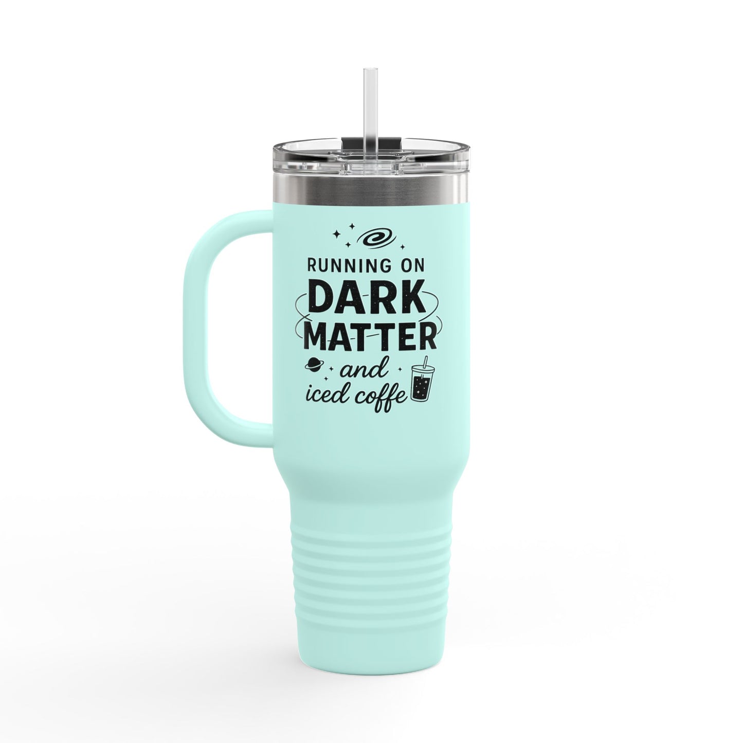 40oz Insulated Travel Mug — "Running on Dark Matter and Iced Coffee" Travel Tumbler