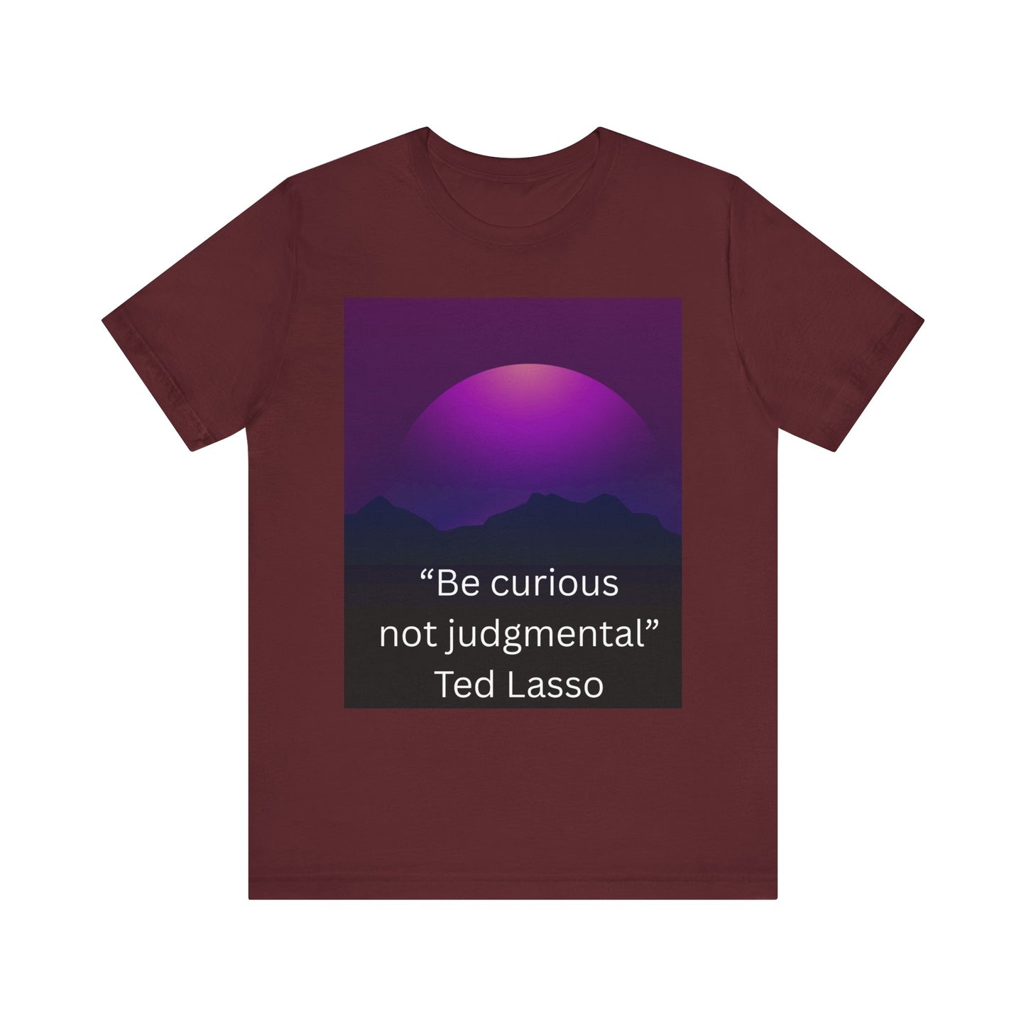Unisex Jersey Short Sleeve Tee - "Be curious not judgemental" Inspiration, Motivational Tee, Gift for Friends, Casual Wear, Ted Lasso [...]