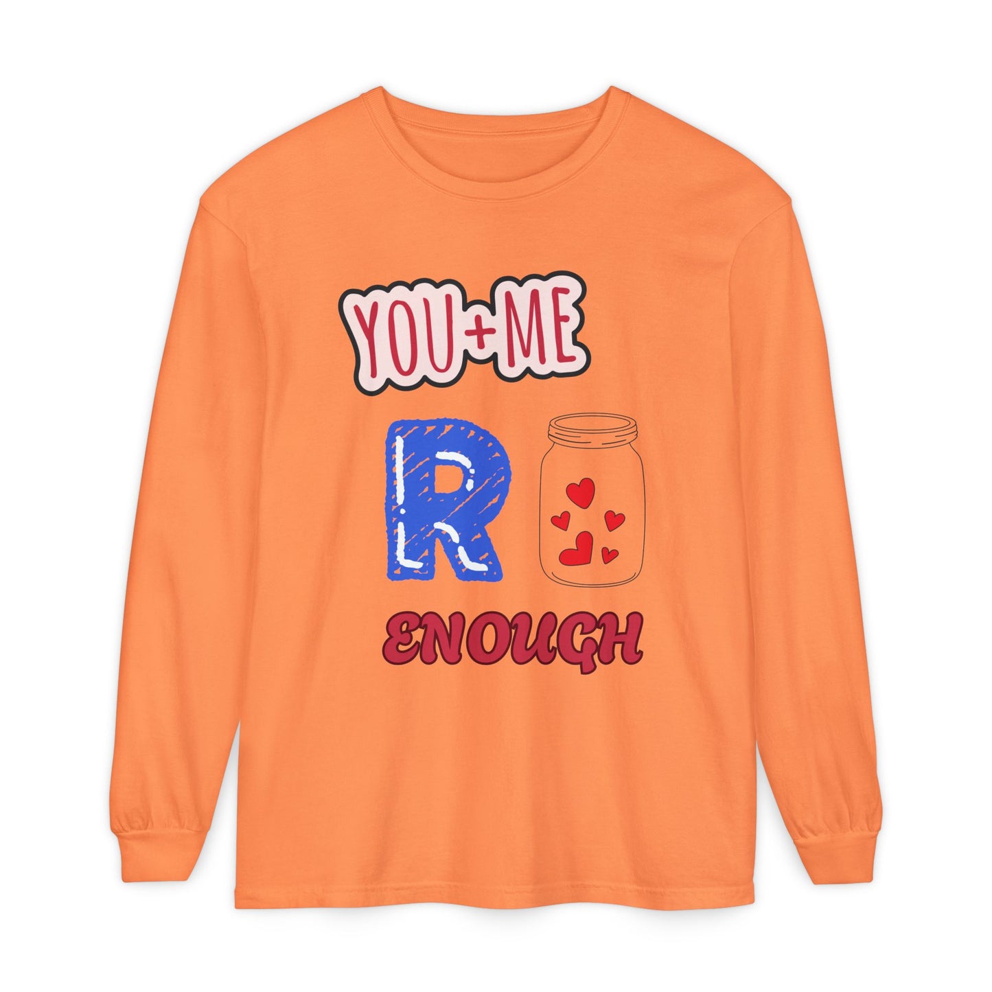 Romantic Long Sleeve T-Shirt, Perfect for Couple Gifts, Valentine’s Day, Anniversary, Cozy Casual Wear, You and Me are enough
