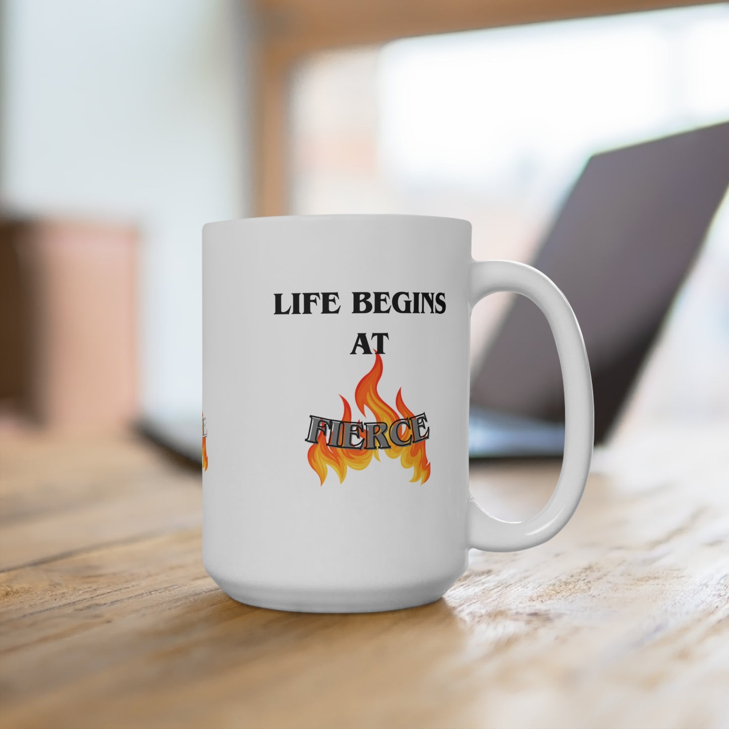 Life begins at Fierce 15oz Mug, Bold Coffee Cup, Motivational Drinkware, Empowerment Gift, Fire-Themed Mug, Spirit of Strength