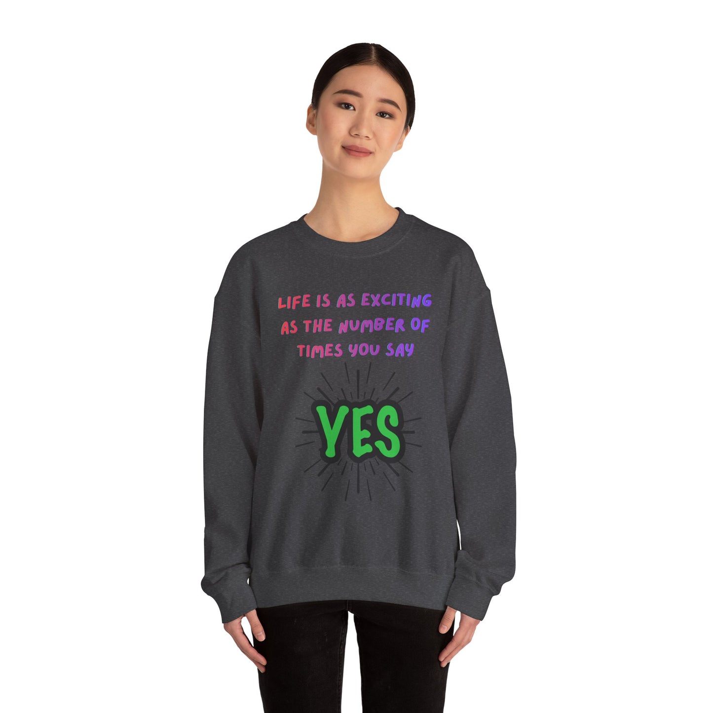 'Life Is As Exciting As The Number Of Times You Say YES' Crewneck Sweatshirt