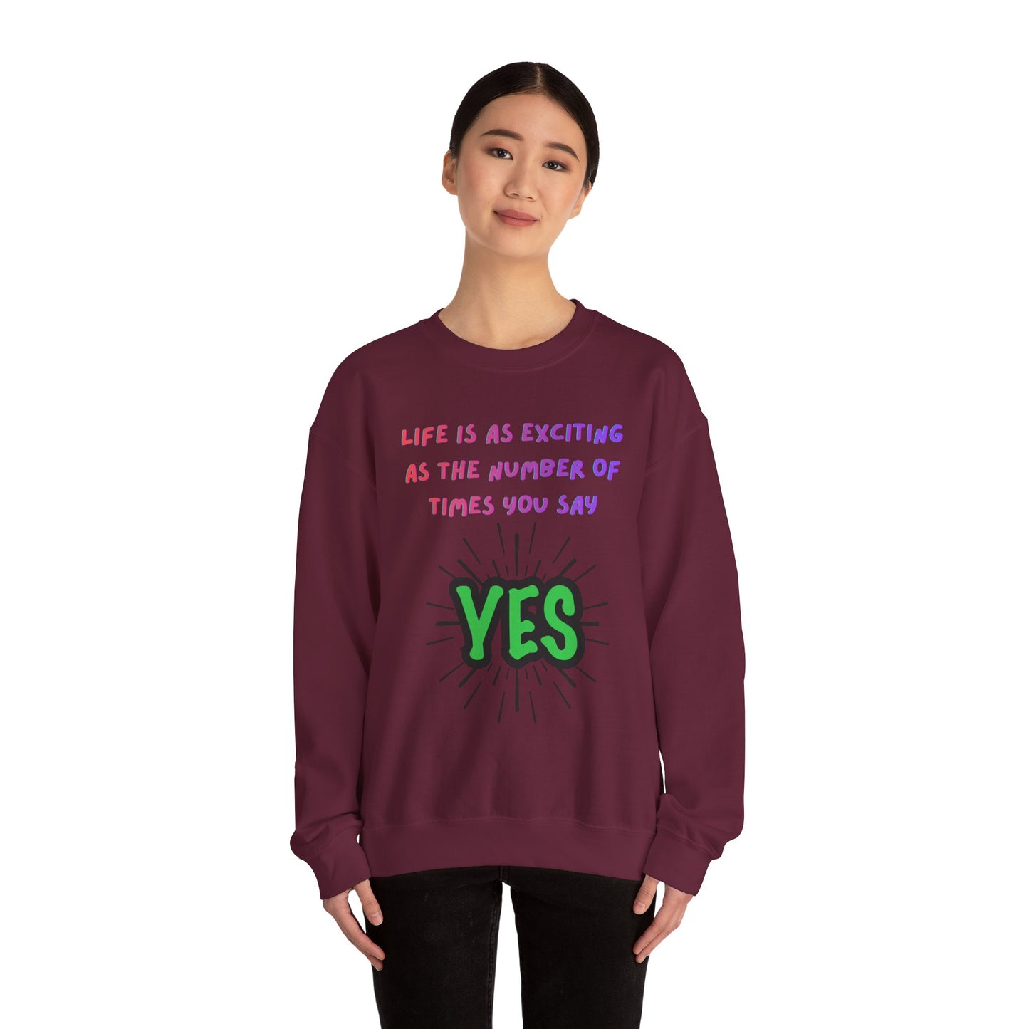 'Life Is As Exciting As The Number Of Times You Say YES' Crewneck Sweatshirt