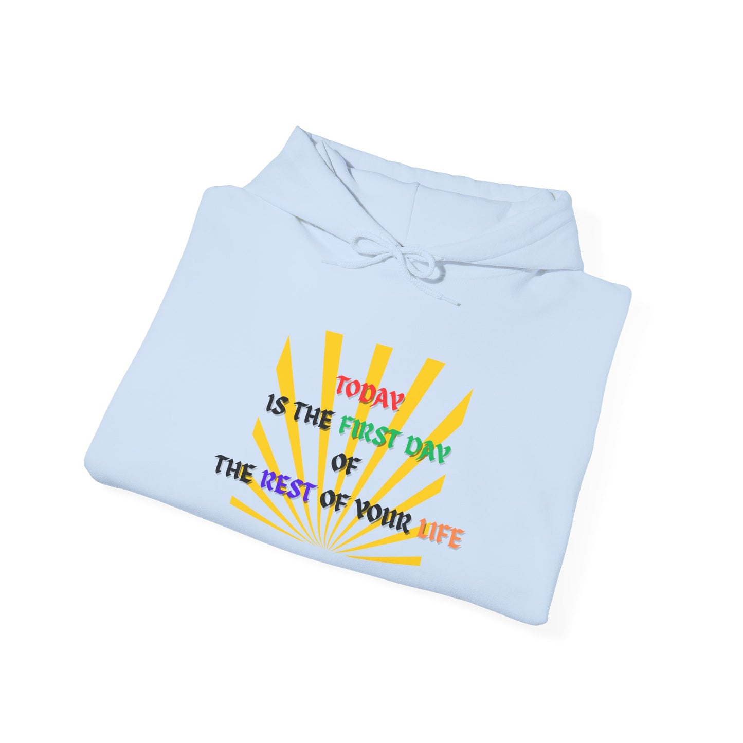 Today is the First Day of the Rest of Your Life Hooded Sweatshirt, Motivational Gift for Friends, Cozy Casual Wear, Perfect for Birthdays, Self-Care Days, Positive Vibes