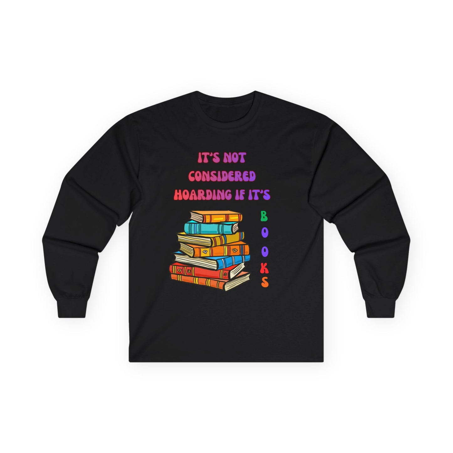 Book Lover Long Sleeve Tee – "It’s Not Considered Hoarding, If It’s Books" Graphic