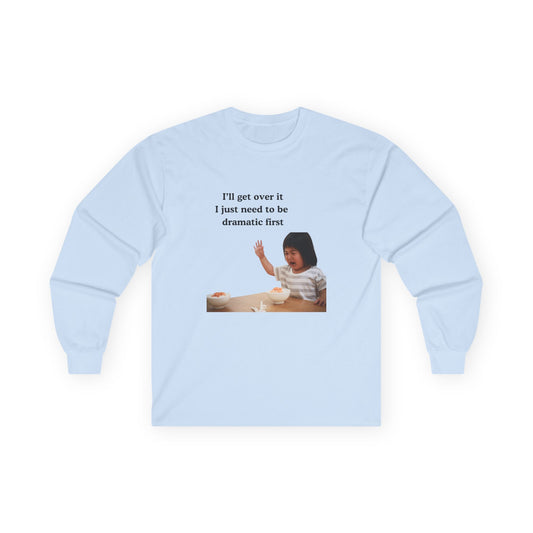 Dramatic Long Sleeve Tee, Funny Tee, Gift for Her, Casual Wear, Humor Shirt, Everyday Fashion, Unique T-Shirt