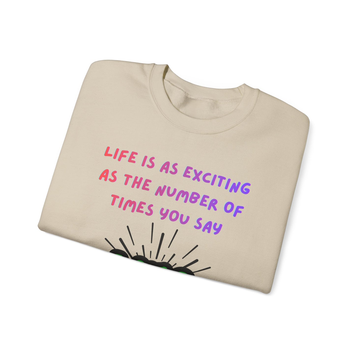 'Life Is As Exciting As The Number Of Times You Say YES' Crewneck Sweatshirt