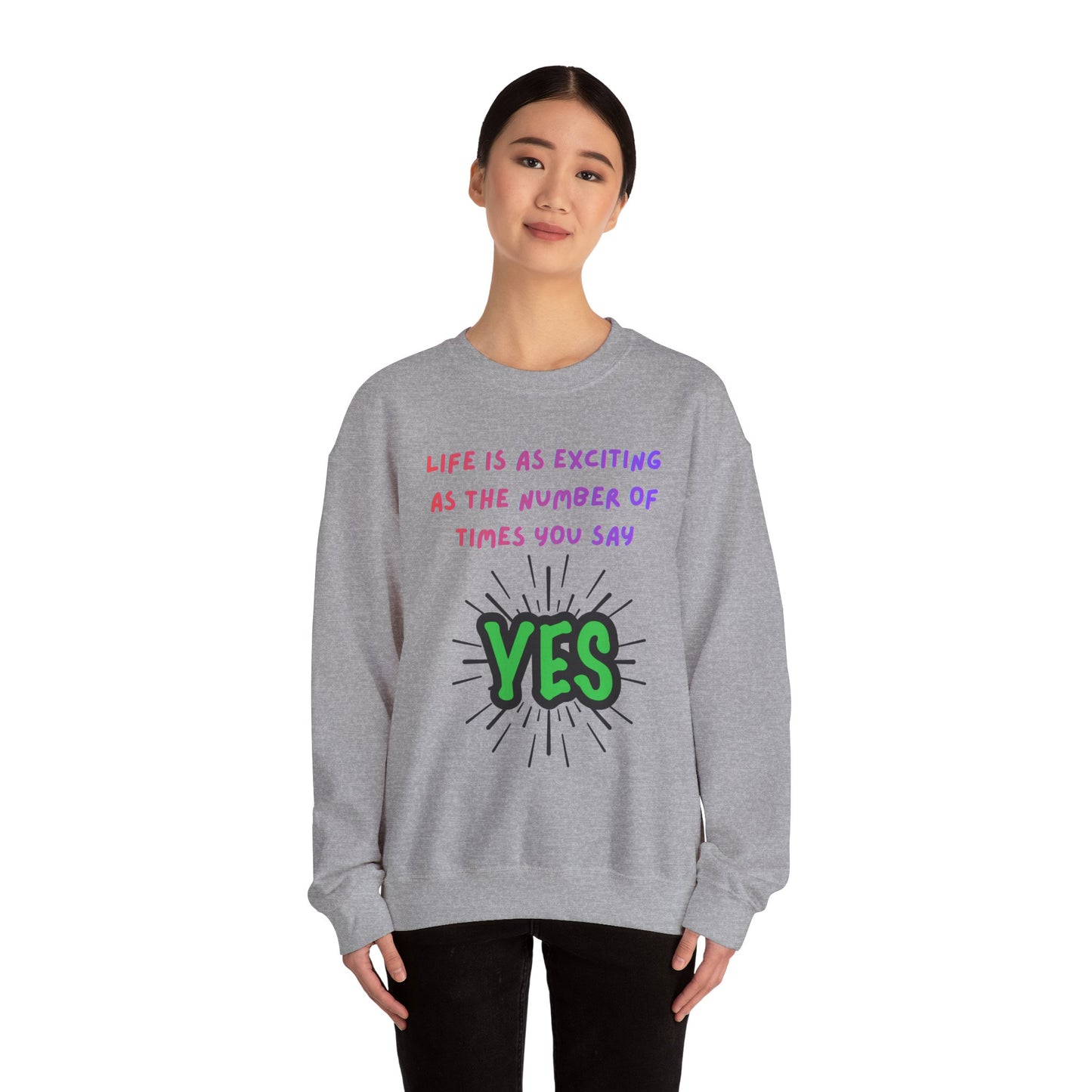 'Life Is As Exciting As The Number Of Times You Say YES' Crewneck Sweatshirt