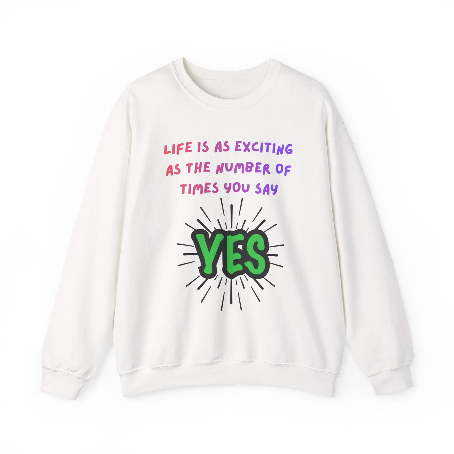 'Life Is As Exciting As The Number Of Times You Say YES' Crewneck Sweatshirt
