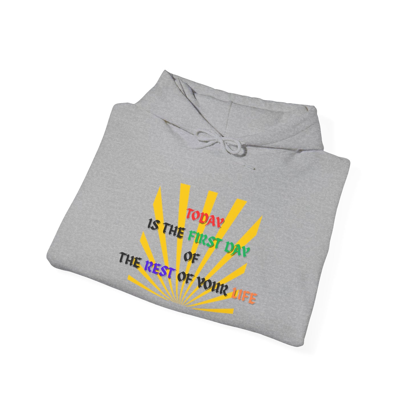 Today is the First Day of the Rest of Your Life Hooded Sweatshirt, Motivational Gift for Friends, Cozy Casual Wear, Perfect for Birthdays, Self-Care Days, Positive Vibes