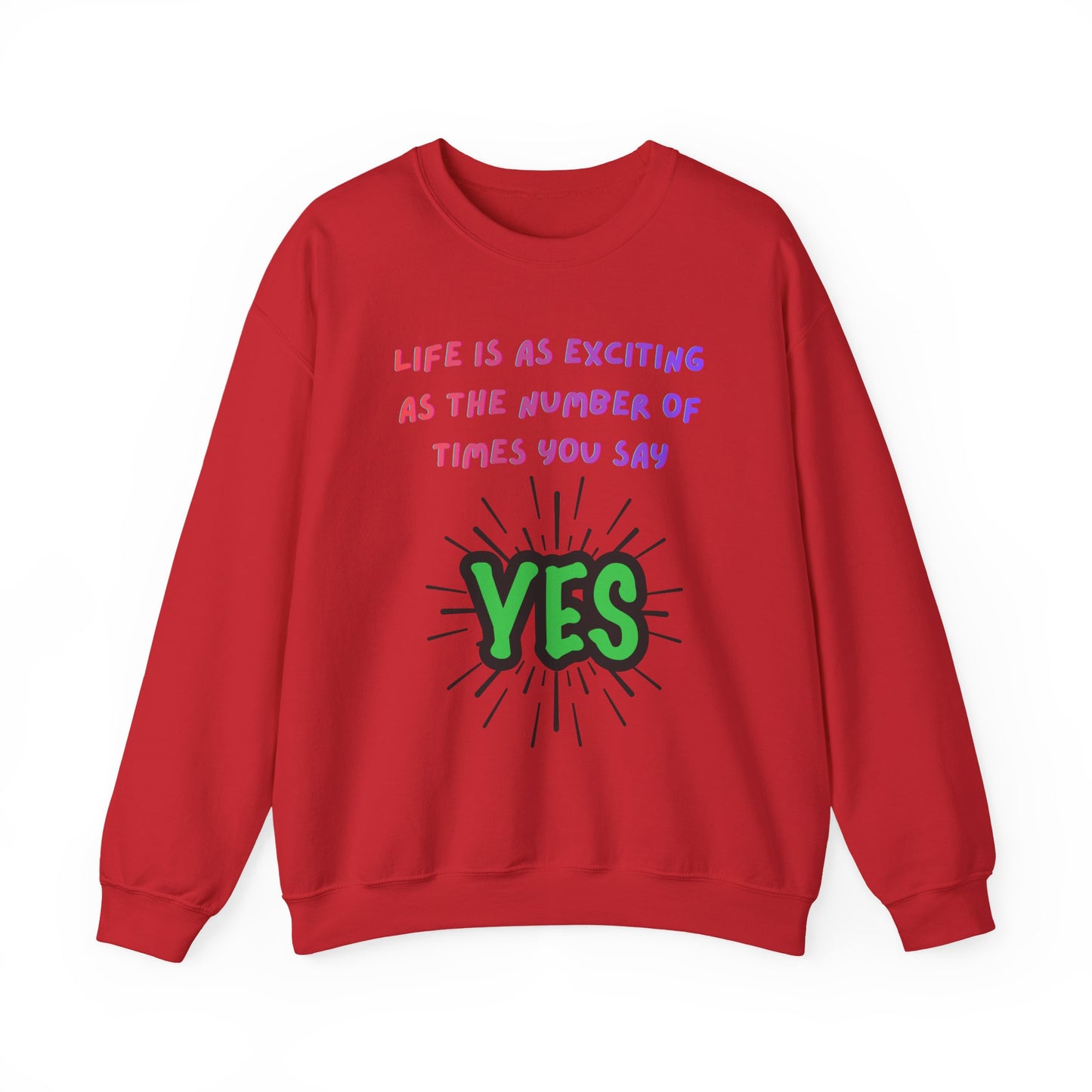 'Life Is As Exciting As The Number Of Times You Say YES' Crewneck Sweatshirt