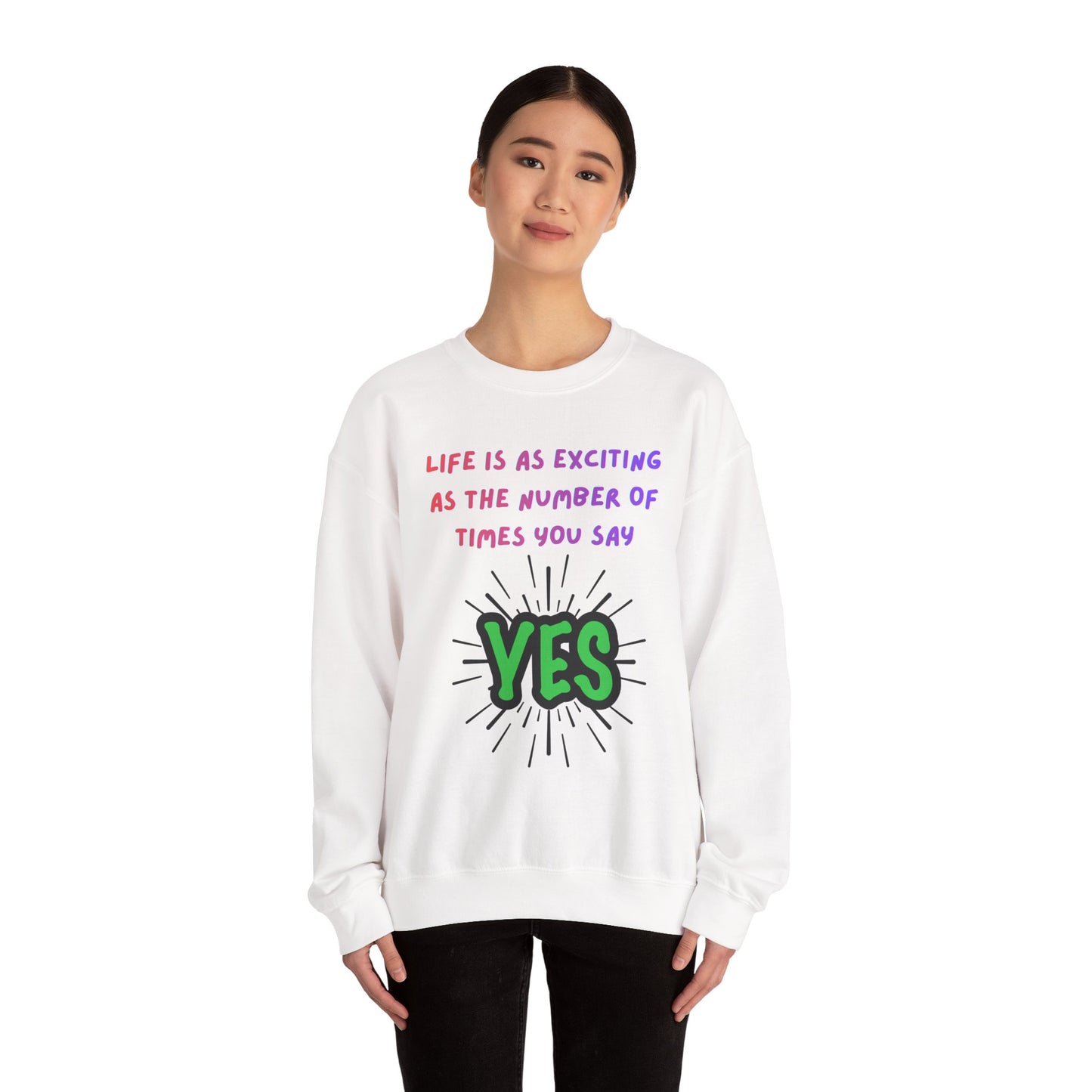 'Life Is As Exciting As The Number Of Times You Say YES' Crewneck Sweatshirt