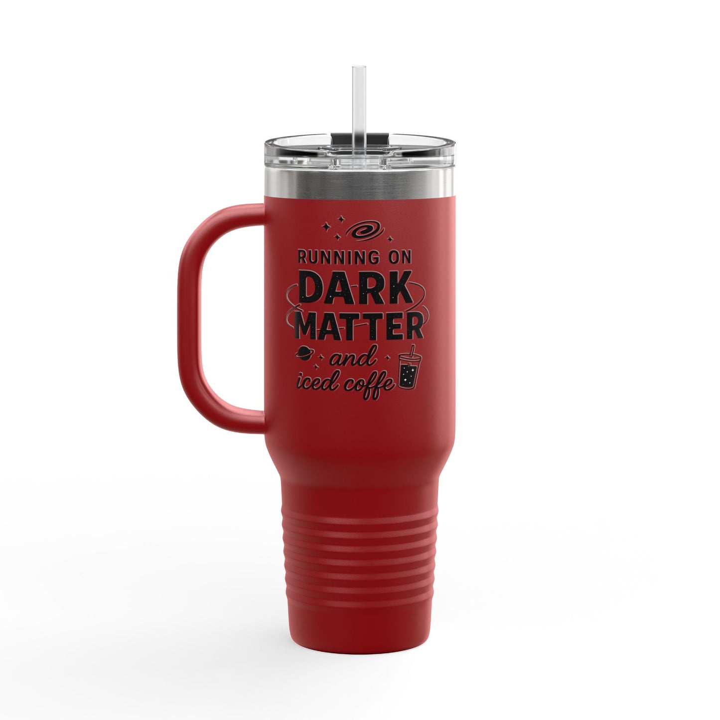 40oz Insulated Travel Mug — "Running on Dark Matter and Iced Coffee" Travel Tumbler