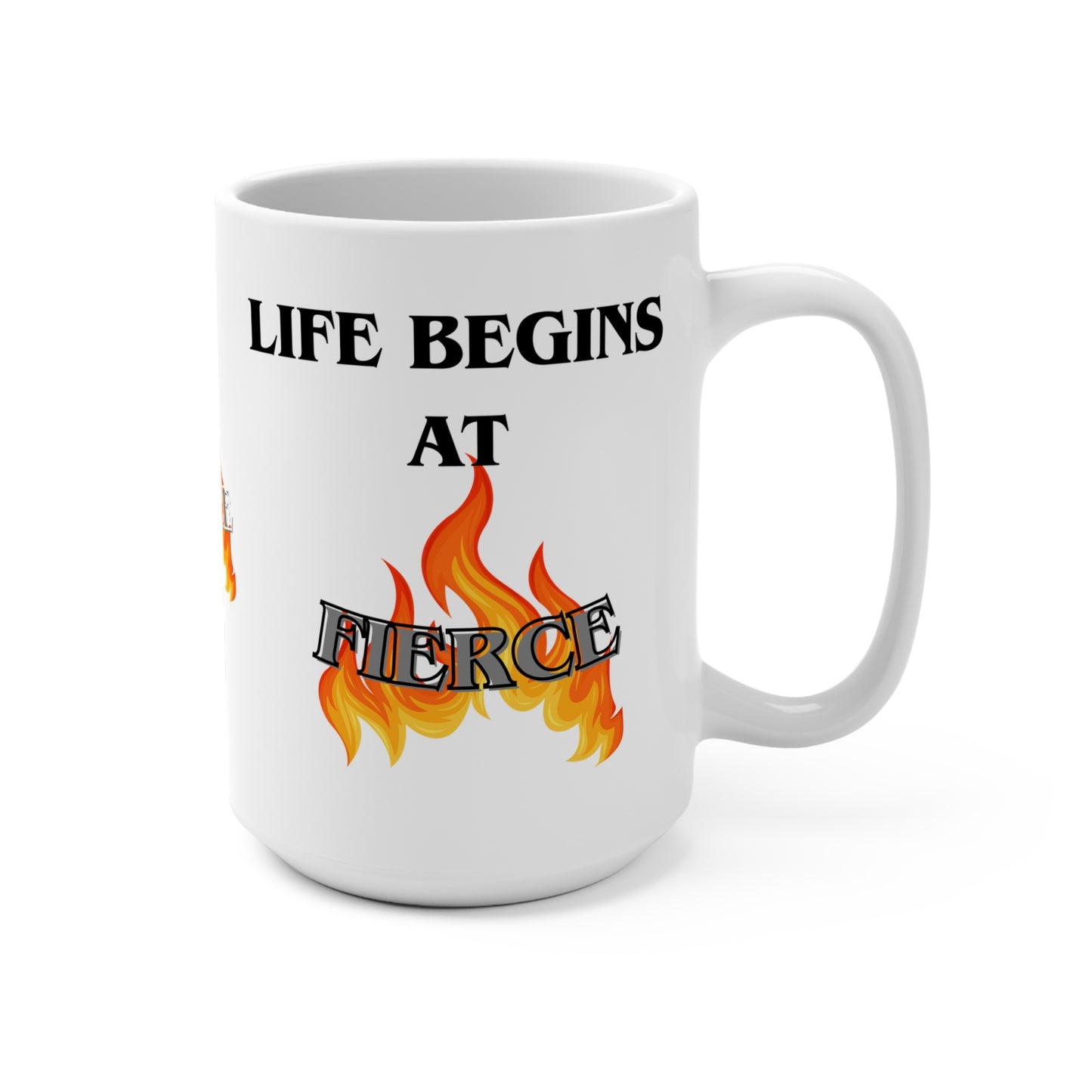Life begins at Fierce 15oz Mug, Bold Coffee Cup, Motivational Drinkware, Empowerment Gift, Fire-Themed Mug, Spirit of Strength
